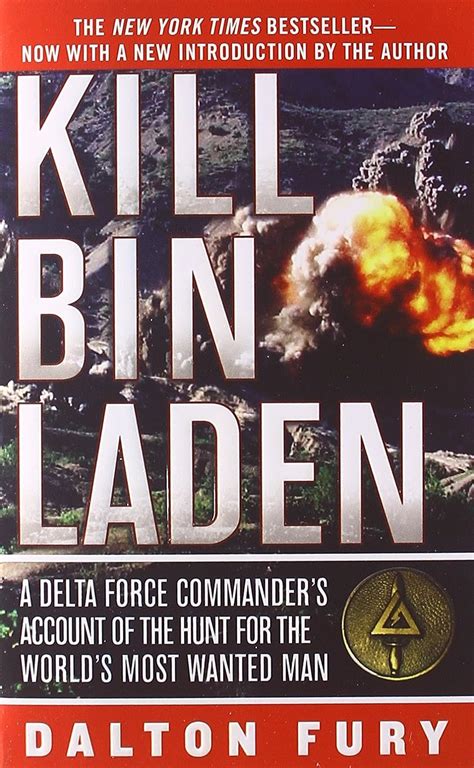 Read Kill Bin Laden A Delta Force Commanders Account Of The Hunt For The Worlds Most Wanted Man By Dalton Fury