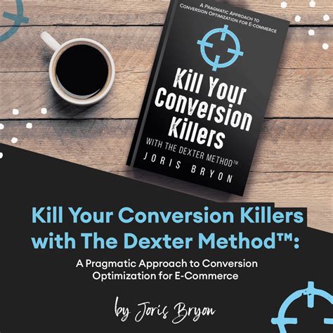 Read Online Kill Your Conversion Killers With The Dexter Method A Pragmatic Approach To Conversion Optimization For Ecommerce By Joris Bryon