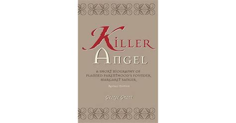 Download Killer Angel A Short Biography Of Planned Parenthoods Founder Margaret Sanger By George Grant