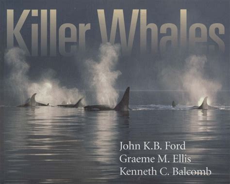 Read Online Killer Whales The Natural History And Genealogy Of Orcinus Orca In British Columbia And Washington State By John Kb Ford