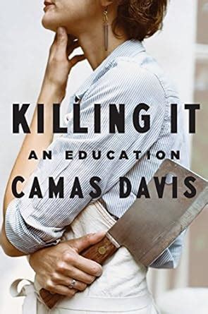 Full Download Killing It An Education By Camas Davis
