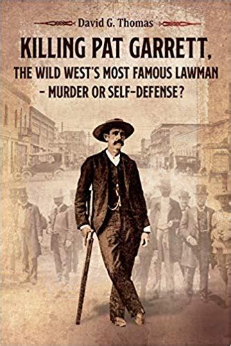 Read Killing Pat Garrett The Wild Wests Most Famous Lawman  Murder Or Selfdefense By David G Thomas