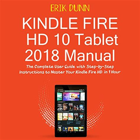 Read Kindle Fire Hd 10 Tablet 2018 Manual The Complete User Guide With Step By Step Instructions To Master Your Kindle Fire Hd In 1 Hour By Erik Dunn