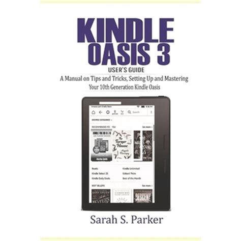Download Kindle Oasis 3 Users Guide A Manual On Tips And Tricks Setting Up And Mastering Your 10Th Generation Kindle Oasis By Sarah S Parker