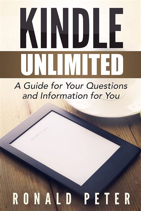 Full Download Kindle Unlimited A Guide For Your Questions And Information For You Kindle User Guides Book 1 By Ronald Peter