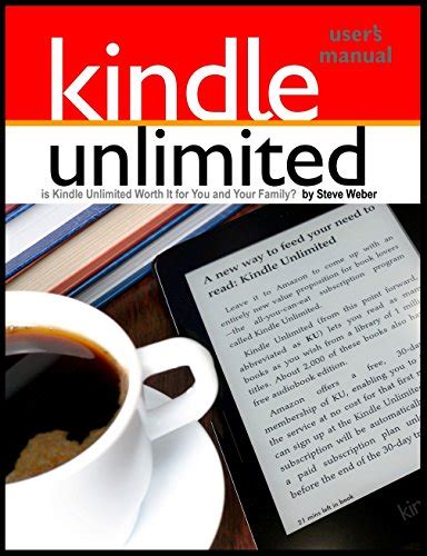 Read Kindle Unlimited Users Manual Is Kindle Unlimited Worth It For You And Your Family By Steve Weber