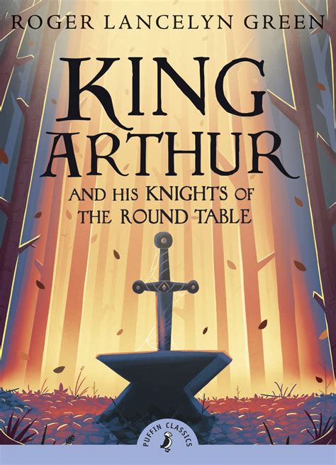 Read Online King Arthur And His Knights Of The Round Table Puffin Classics By Roger Lancelyn Green