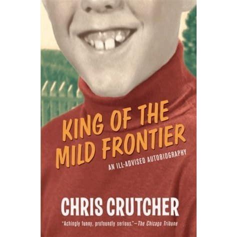 Read King Of The Mild Frontier An Illadvised Autobiography By Chris Crutcher