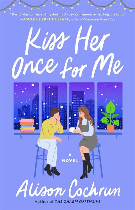 Kiss her once for me. A bisexual disaster artist in the midst of a quarter-life crisis. A butch lesbian baker with a dog named Paul Hollywood. Lots of snow and kissing and … 