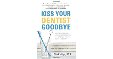 Read Kiss Your Dentist Goodbye A Doityourself Mouth Care System For Healthy Clean Gums And Teeth By Ellie Phillips