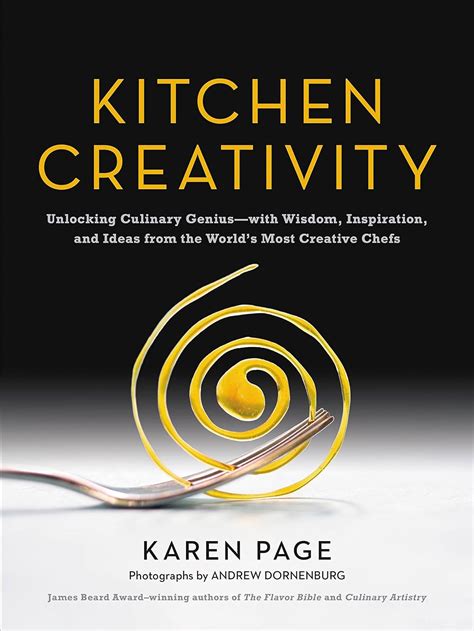 Full Download Kitchen Creativity Unlocking Culinary Geniuswith Wisdom Inspiration And Ideas From The Worlds Most Creative Chefs By Karen Page