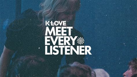 Klove meet every listener. Aug 5, 2023 · The duo brought an exclusive meet & greet to each town they visited, as well as plenty of snacks and a free concert for the community. Here’s a look at K-LOVE’s inaugural “Meet Every Listener Tour” by the numbers: 11 cities. 9 states. 2 weeks. 4,485 miles. 3,491 treats. 12,762 concert tickets. 16,236 listeners. WATCH NOW: Meet Every ... 