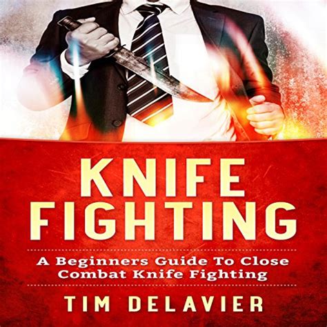 Read Knife Fighting A Beginners Guide To Close Combat Knife Fighting By Tim Delavier