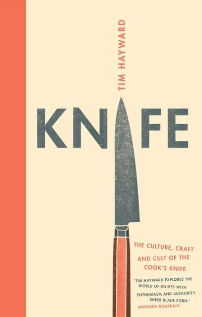 Read Online Knife The Culture Craft And Cult Of The Cooks Knife By Tim Hayward