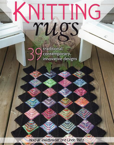 Read Online Knitting Rugs 39 Traditional Contemporary Innovative Designs By Nola A Heidbreder