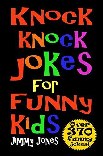 Full Download Knock Knock Jokes For Funny Kids Over 370 Really Funny Hilarious Knock Knock Jokes That Will Have The Kids In Fits Of Laughter In No Time By Jimmy Jones