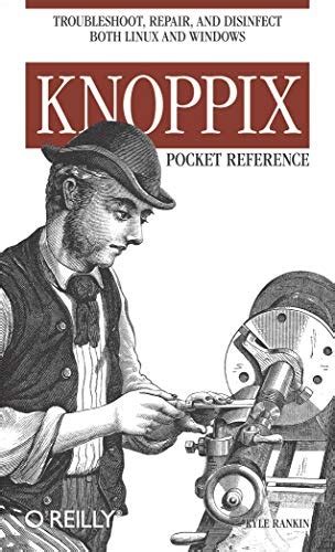 Read Online Knoppix Pocket Reference Troubleshoot Repair And Disinfect Both Linux And Windows By Kyle Rankin