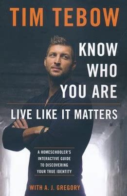 Read Know Who You Are Live Like It Matters A Homeschoolers Interactive Guide To Discovering Your True Identity By Tim Tebow