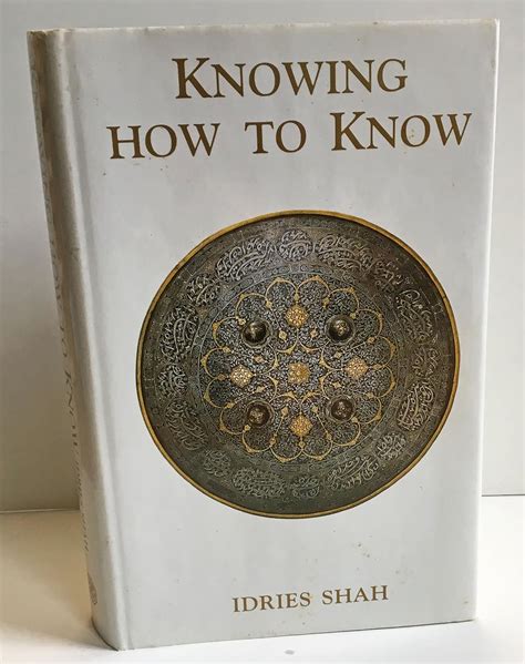 Read Knowing How To Know A Practical Philosophy In The Sufi Tradition By Idries Shah