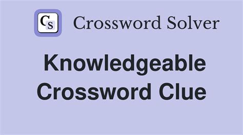 Knowledgeable Type Crossword Clue