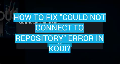 Kodi could not connect to repository. Toggle navigation. News; Wiki; Code; Bug Tracker; Download; Donate; Support General Support Windows Solved - "Could not connect to repository" General Support Windows Solved - "Could not connect to repository" 