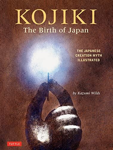 Download Kojiki The Birth Of Japan The Japanese Creation Myth Illustrated By Kazumi Wilds