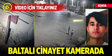 Konya’da kan donduran baltalı cinayet kameradas