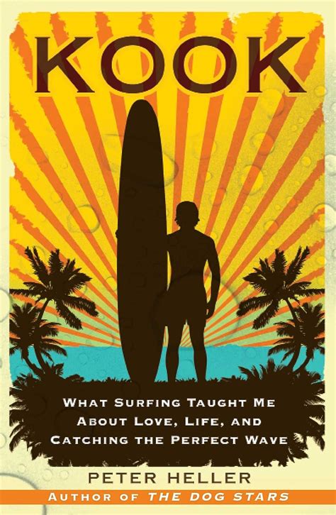 Read Kook What Surfing Taught Me About Love Life And Catching The Perfect Wave By Peter Heller