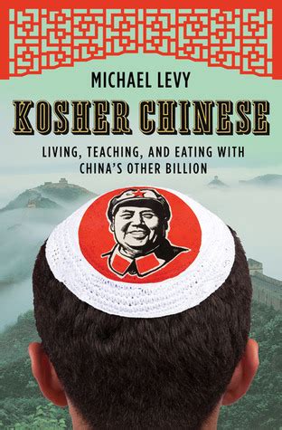 Read Kosher Chinese Living Teaching And Eating With Chinas Other Billion By Michael     Levy