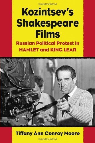 Full Download Kozintsevs Shakespeare Films Russian Political Protest In Hamlet And King Lear By Tiffany Ann Conroy Moore