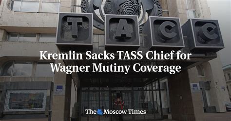 Kremlin sacked TASS chief over coverage of Wagner mutiny: Report