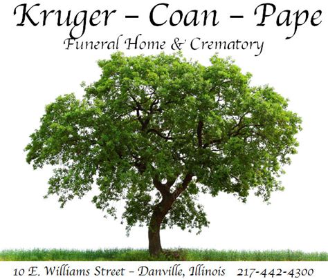 Kruger coan pape. Kruger - Coan - Pape Funeral Home & Crematory 10 E. Williams Street Danville, Illinois 61832 217-442-4300 