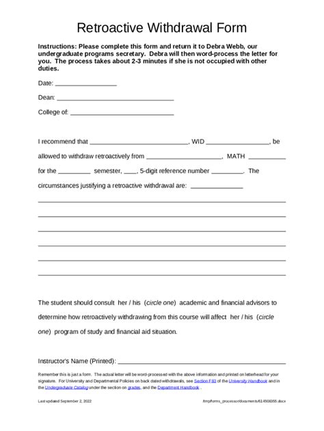 A student may petition for Late/Retroactive Withdrawal from a course(s) or from the university (all courses taken during that semester), if circumstances of a serious and compelling nature prevented the completion of coursework and extenuating circumstances prevented withdrawal by the deadline on the Academic Calendar. . 