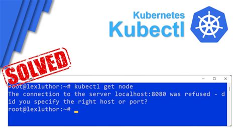 Kubectl The Connection To The Server Localhost 8080 Was Refused