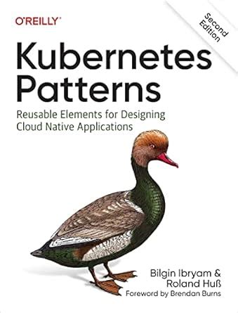 Read Kubernetes Patterns Reusable Elements For Designing Cloudnative Applications By Bilgin Ibryam