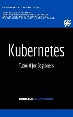 Read Online Kubernetes Tutorial For Beginners By Christian Leornardo