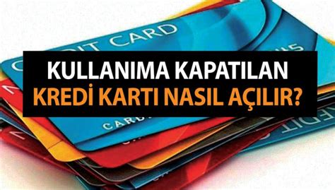 Kullanıma kapatilan kredi kartı nasıl açılır