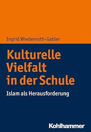 Kulturelle Vielfalt in Der Schule: Islam ALS Herausforderung