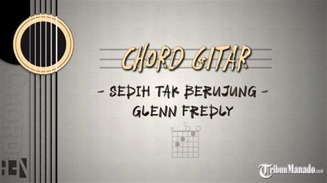 Kunci Gitar Glenn Fredly - Sedih Tak Berujung Chord Dasar