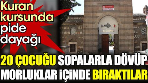 Kuran kursunda pide dayağı. 20 çocuğu sopalarla dövüp .