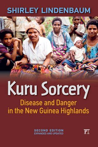 Kuru Sorcery Disease and Danger in the New Guinea Highlands