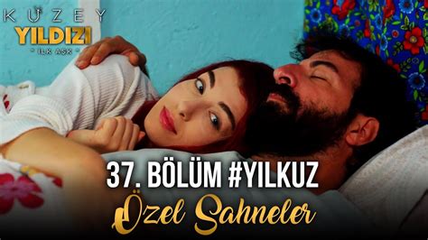 Kuzey Yıldızı İlk Aşk 37. Bölüm Kuzey'den Yıldız'a Methiyeler. 