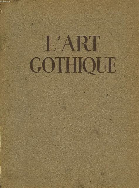 L\'Art Gothique en France - Architecture, Sculpture, Peinture, Arts  Appliques|Louis Réau
