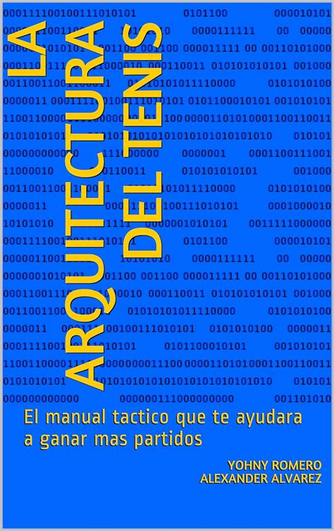 Full Download La Arquitectura Del Tenis El Manual Tactico Que Te Ayudara A Ganar Mas Partidos By Yohny Romero