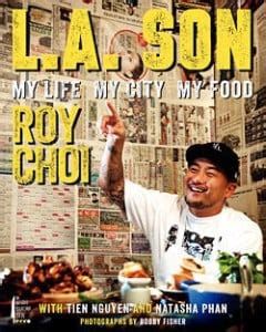 Read Online La Son My Life My City My Food By Roy Choi