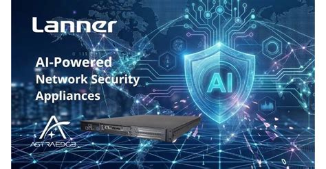 Lanner Electronics to Showcase AI-Accelerated Network Security ... - coolestguyplanet.net
