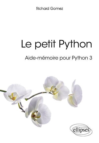 LE PETIT PYTHON - AIDE-MÉMOIRE POUR PYTHON 3