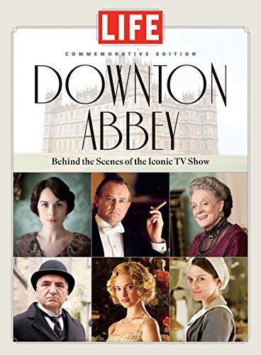 Download Life Downton Abbey Behind The Scenes Of The Iconic Tv Show By The Editors Of Life