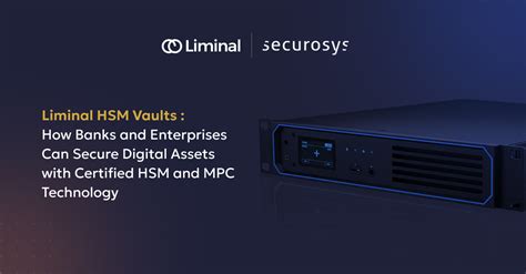 Liminal Custody and Securosys Launch Liminal HSM ... - The Desert … - coolestguyplanet.net
