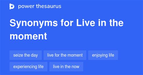 LIVE FOR / IN THE MOMENT (phrase) definition and synonyms